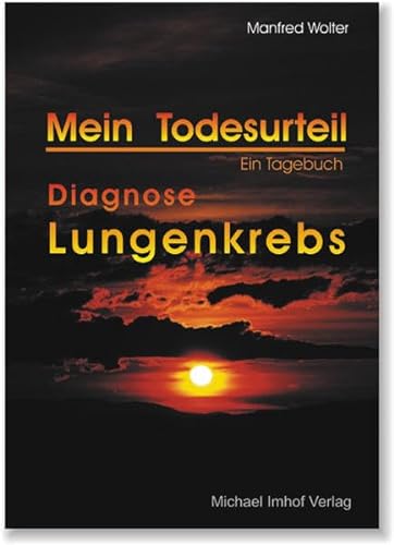 Mein Todesurteil - Diagnose Lungenkrebs: Ein Tagebuch von Michael Imhof Verlag
